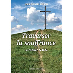 Traverser la souffrance : le chemin SOS : souffrir, offrir, s'offrir - Occasion