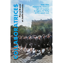 Collaboratrices : 1940-1945 : histoire des femmes qui ont soutenu le régime de Vichy et l'occupant nazi