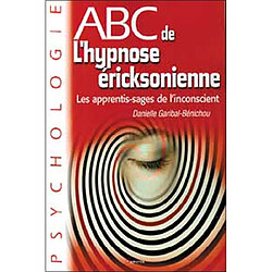 Abc de l'hypnose éricksonienne : les apprentis-sages de l'inconscient