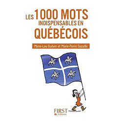 Les 1.000 mots indispensables en québécois : mini-lexique français-québécois québécois-français, pour tout comprendre et tout dire