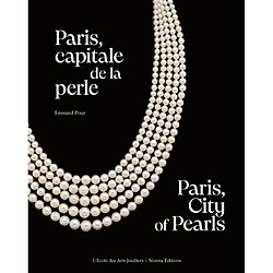 Paris, capitale de la perle : histoire d'une passion joaillière. Paris, city of pearls : a historical heyday for jewelry