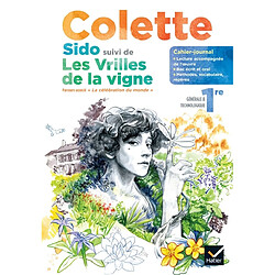 Colette, Sido suivi de Les vrilles de la vigne : cahier-journal, 1re générale & technologique : parcours associé, la célébration du monde