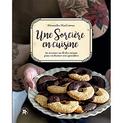 Une sorcière en cuisine : 60 recettes au fil des saisons pour enchanter son quotidien