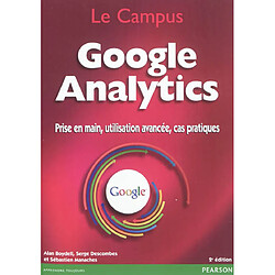 Google Analytics : prise en main, utilisation avancée, cas pratiques