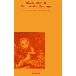 Caliban et la sorcière : femmes, corps et accumulation primitive