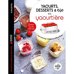 Yaourts, desserts & Cie à la yaourtière : spécial multi délices