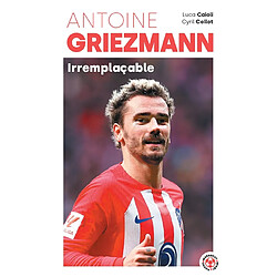 Antoine Griezmann : irremplaçable