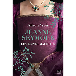 Les reines maudites. Vol. 3. Jeanne Seymour : la reine bien-aimée