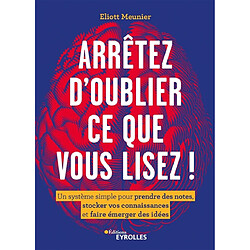 Arrêtez d'oublier ce que vous lisez ! : un système simple pour prendre des notes, stocker vos connaissances et faire émerger des idées