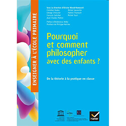 Pourquoi et comment philosopher avec des enfants ? : de la théorie à la pratique en classe