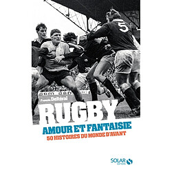 Rugby, amour et fantaisie : 50 histoires du monde d'avant