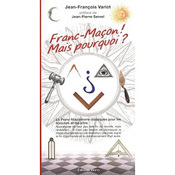 Franc-maçon ! Mais pourquoi ? : la franc-maçonnerie disséquée pour les épouses et les amis - Occasion