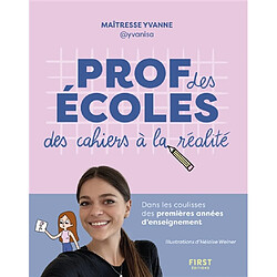 Prof des écoles : des cahiers à la réalité : dans les coulisses des premières années d'enseignement