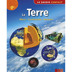 La Terre : mers, continents, univers