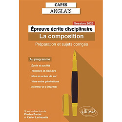 Epreuve écrite disciplinaire, Capes anglais : la composition : préparation et sujets corrigés, session 2025