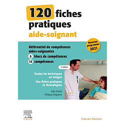 120 fiches pratiques aide-soignant : référentiel de compétences aides-soignantes : 5 blocs de compétences, 11 compétences