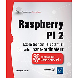 Raspberry Pi 2 : exploitez tout le potentiel de votre nano-ordinateur : compatible Raspberry Pi 3