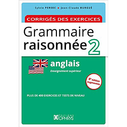 Grammaire raisonnée 2, anglais : enseignement supérieur : corrigés des exercices