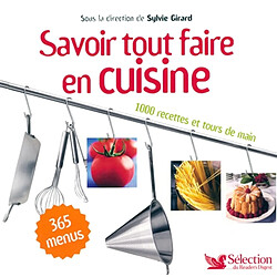 Savoir tout faire en cuisine : 1.000 recettes et tours de main