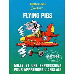 Flying pigs : mille et une expressions pour apprendre l'anglais