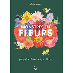 Monstres en fleurs : un guide de botanique décalé