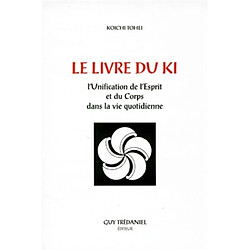 Le livre du Ki : unification de l'esprit et du corps dans la vie quotidienne