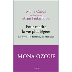 Pour rendre la vie plus légère : les livres, les femmes, les manières