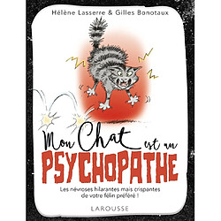 Mon chat est un psychopathe : les névroses hilarantes mais crispantes de votre félin préféré ! - Occasion