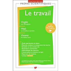 Le travail : Virgile, Les Géorgiques ; Weil, La condition ouvrière ; Vinaver, Par-dessus bord : prépas scientifiques, concours 2022-2023