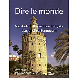 Dire le monde : vocabulaire thématique français-espagnol contemporain - Occasion