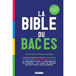 La bible du bac ES : tous les outils, toutes les matières : sciences économiques et sociales, philosophie, mathématiques, histoire-géographie, anglais