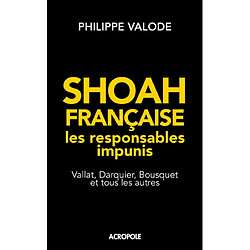 Shoah française, les responsables impunis : Vallat, Darquier, Bousquet et tous les autres - Occasion