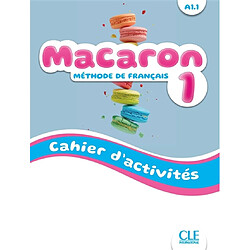 Macaron 1 : méthode de français, A1.1 : cahier d'activités