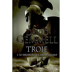 Troie. Vol. 1. Le seigneur de l'arc d'argent