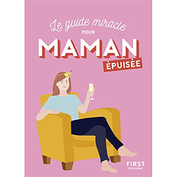 Le guide miracle pour maman épuisée