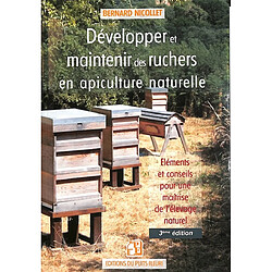 Développer et maintenir des ruchers en apiculture naturelle : éléments et conseils pour une maîtrise de l'élevage naturel