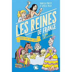 100 % bio. Les reines de France vues par une ado et par sa cousine !