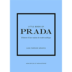 Little book of Prada : l'histoire d'une maison de mode mythique : non officiel et non autorisé