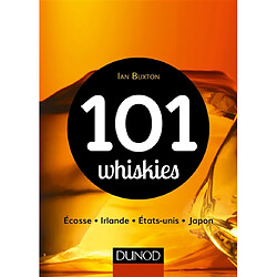 101 whiskies à découvrir : Ecosse, Irlande, Etats-Unis, Japon