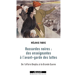 Hussardes noires : des enseignantes à l'avant-garde des luttes : de l'affaire Dreyfus à la Grande Guerre