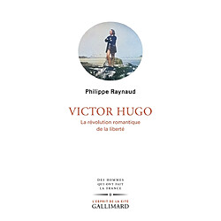 Victor Hugo : la révolution romantique de la liberté