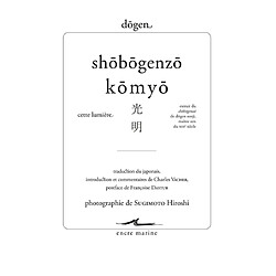 Shôbôgenzô. Komyo. Cette lumière : extrait de Shôbôgenzô de Dôgen Zenji, maître zen du XIIIe siècle