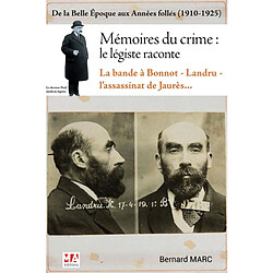 Mémoires du crime, le légiste raconte : de la Belle Epoque aux années folles (1910-1925) : la bande à Bonnot, Landru, l'assassinat de Jaurès...