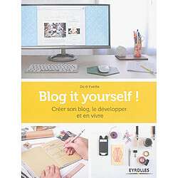 Blog it yourself ! : créer son blog, le développer et en vivre - Occasion