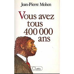 Vous avez tous 400.000 ans