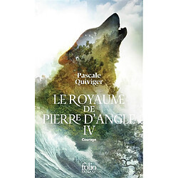 Le royaume de Pierre d'Angle. Vol. 4. Courage