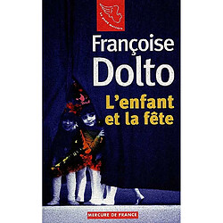 Françoise Dolto. Vol. 3. L'enfant et la fête