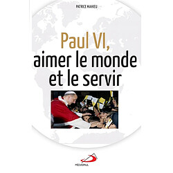 Paul VI, aimer le monde et le servir - Occasion