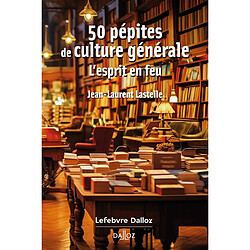 50 pépites de culture générale : l'esprit en feu