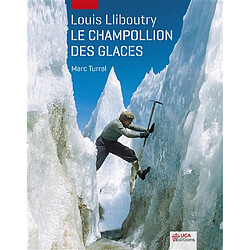 Louis Lliboutry : le Champollion des glaces